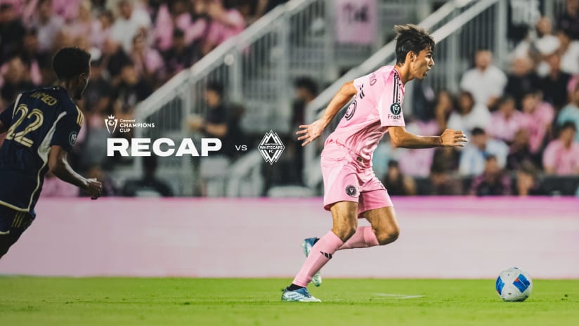 08-IMCF - ConcaChampions Matchday VAN Home - 08 Recap_03-IMCF - ConcaChampions Matchday Cavalier Away - 08 Recap-03